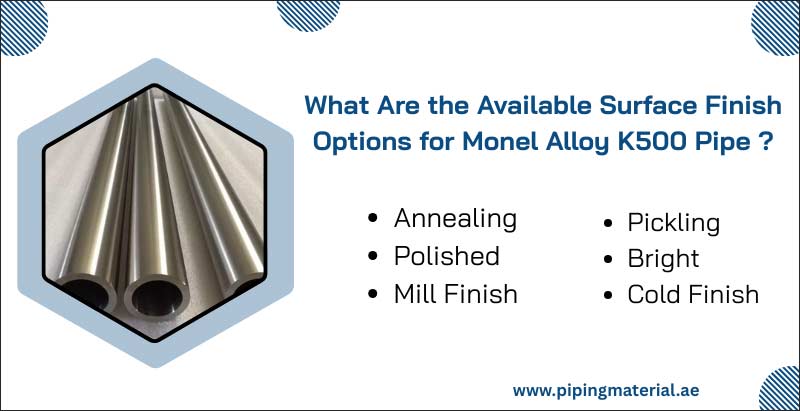 What Are the Available Surface Finish Options for Monel Alloy K500 Pipe ?